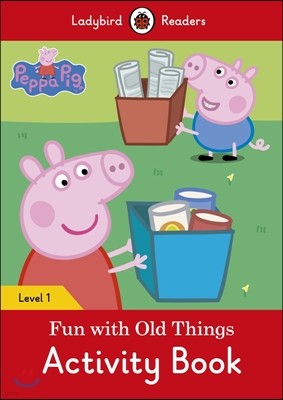 Ladybird Readers G-1 Activity Book Peppa Pig:  Fun with Old Things