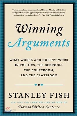 Winning Arguments: What Works and Doesn't Work in Politics, the Bedroom, the Courtroom, and the Classroom
