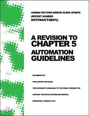 Createspace Independent Pub Human Factors Design Guide Update (Report Number Dot/Faa/Ct-96/01): A Revision to Chapter 5 ? Automation Guidelines