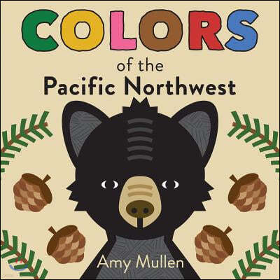 Colors of the Pacific Northwest: Explore the Colors of Nature. Kids Will Love Discovering the Amazing Natural Colors in the Pacific Northwest, from th