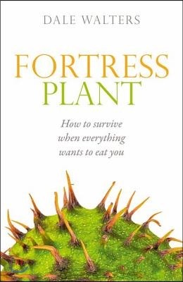 Fortress Plant: How to Survive When Everything Wants to Eat You