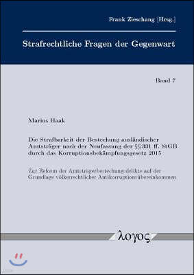 Die Strafbarkeit Der Bestechung Auslandischer Amtstrager Nach Der Neufassung Der 331 Ff. StGB Durch Das Korruptionsbekampfungsgesetz 2015: Zur Reform