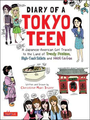 Diary of a Tokyo Teen: A Japanese-American Girl Travels to the Land of Trendy Fashion, High-Tech Toilets and Maid Cafes