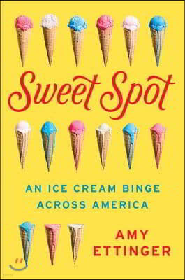 Sweet Spot: An Ice Cream Binge Across America