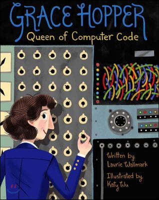 Grace Hopper: Queen of Computer Code Volume 1