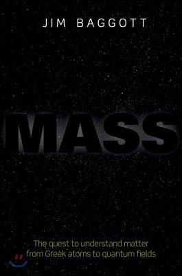 Oxford Univ Pr Mass: The Quest to Understand Matter from Greek Atoms to Quantum Fields