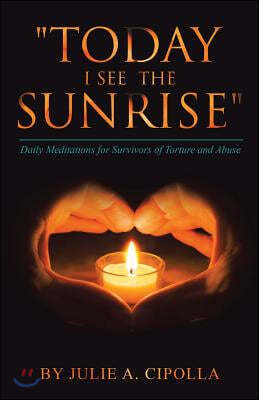 "Today I See the Sunrise": Daily Meditations for Survivors of Torture and Abuse