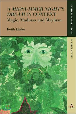 'A Midsummer Night's Dream' in Context: Magic, Madness and Mayhem