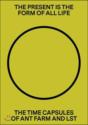 The Present Is the Form of All Life: The Time Capsules of Ant Farm and Lst