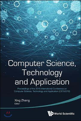 Computer Science, Technology and Application - Proceedings of the 2016 International Conference on Computer Science, Technology and Application (Csta2