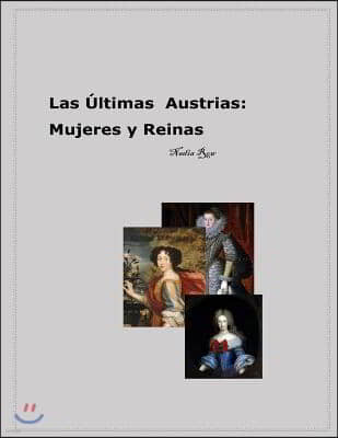 Las Ultimas Austrias: Mujeres y Reinas