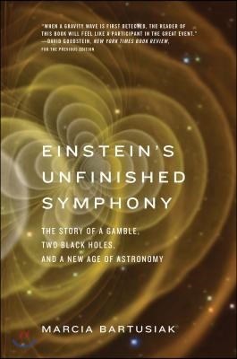 Einstein's Unfinished Symphony: The Story of a Gamble, Two Black Holes, and a New Age of Astronomy