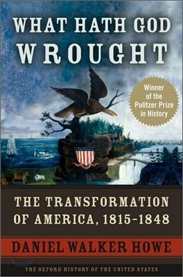 What Hath God Wrought: The Transformation of America, 1815-1848