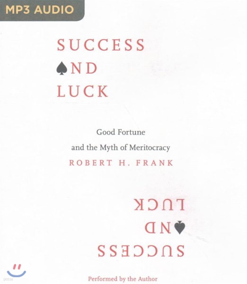 Success and Luck: Good Fortune and the Myth of Meritocracy