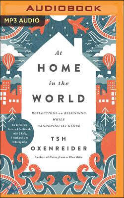 At Home in the World: Reflections on Belonging While Wandering the Globe