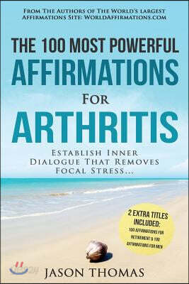 Affirmation - The 100 Most Powerful Affirmations for Arthritis - 2 Amazing Affirmative Bonus Books Included for Retirement & Men: Establish Inner Dial