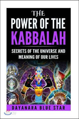 The Power of the Kabbalah: Secrets of the Universe and Meaning of our Lives