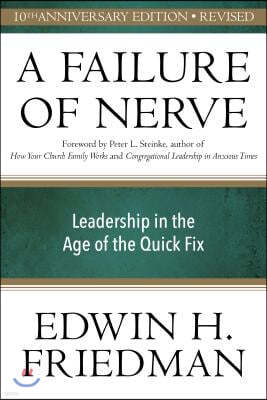 A Failure of Nerve: Leadership in the Age of the Quick Fix (10th Anniversary, Revised Edition)