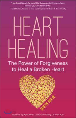 Heart Healing: The Power of Forgiveness to Heal a Broken Heart (Forgiveness Book, for Fans of Chicken Soup for the Soul, How to Heal