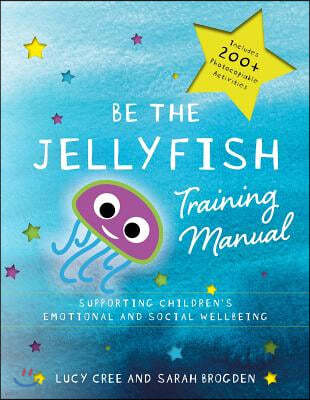 Be the Jellyfish Training Manual: Supporting Children's Social and Emotional Wellbeing