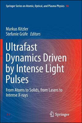 Ultrafast Dynamics Driven by Intense Light Pulses: From Atoms to Solids, from Lasers to Intense X-Rays