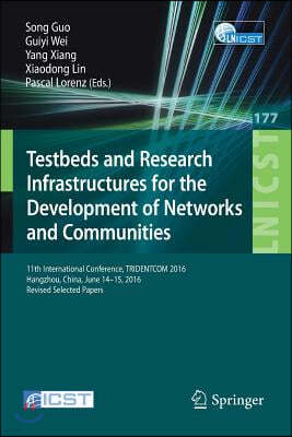 Testbeds and Research Infrastructures for the Development of Networks and Communities: 11th International Conference, Tridentcom 2016, Hangzhou, China