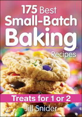 175 Best Small-Batch Baking Recipes: Treats for 1 or 2