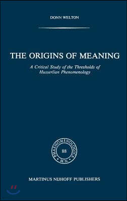 The Origins of Meaning: A Critical Study of the Thresholds of Husserlian Phenomenology