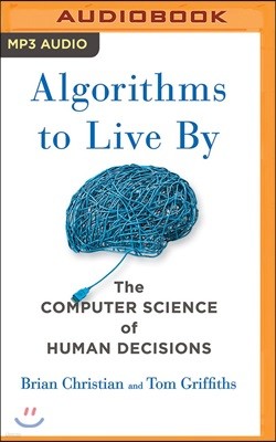 Algorithms to Live by: The Computer Science of Human Decisions