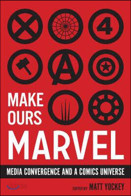 Make Ours Marvel: Media Convergence and a Comics Universe