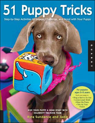 51 Puppy Tricks: Step-By-Step Activities to Engage, Challenge, and Bond with Your Puppy