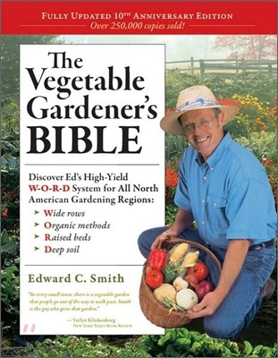 The Vegetable Gardener's Bible, 2nd Edition: Discover Ed's High-Yield W-O-R-D System for All North American Gardening Regions: Wide Rows, Organic Meth