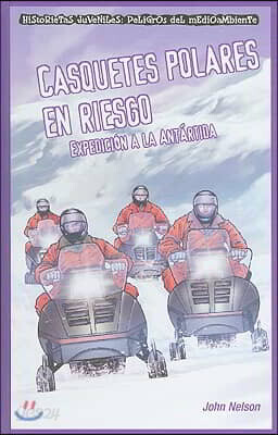 Casquetes Polares En Riesgo: Expedicion a la Antartida (Polar Ice Caps in Danger: Expedition to Antarctica)