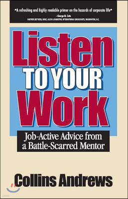 Listen to Your Work: Job-Active Advice from a Battle-Scarred Mentor