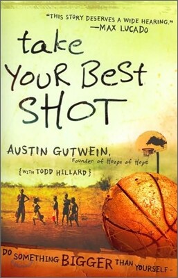 Take Your Best Shot: Do Something Bigger Than Yourself