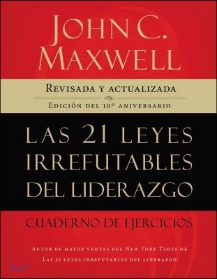 Las 21 Leyes Irrefutables del Liderazgo, Cuaderno de Ejercicios: Revisado Y Actualizado