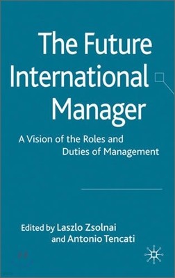 The Future International Manager: A Vision of the Roles and Duties of Management