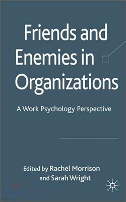 Friends and Enemies in Organizations: A Work Psychology Perspective