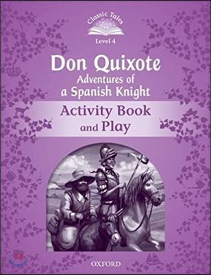 Classic Tales Second Edition: Level 4: Don Quixote: Adventures of a Spanish Knight Activity Book and Play