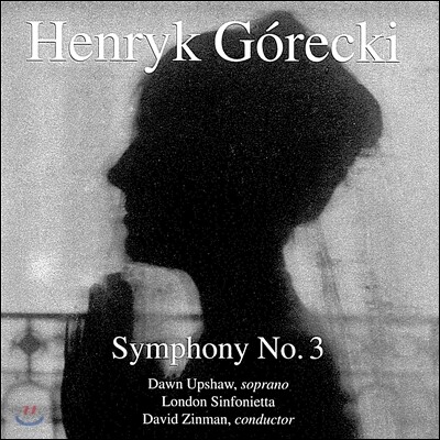 David Zinman / Dawn Upshaw 헨릭 고레츠키: 교향곡 3번 '슬픔의 노래' (Henryk Gorecki: Symphony No.3) 돈 업쇼, 런던 신포니에타, 데이비드 진만