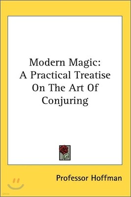 Modern Magic: A Practical Treatise on the Art of Conjuring