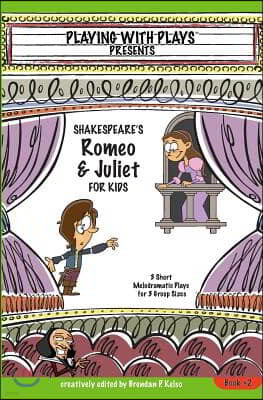 Shakespeare's Romeo & Juliet for Kids: 3 Short Melodramatic Plays for 3 Group Sizes