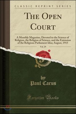 The Open Court, Vol. 29: A Monthly Magazine, Devoted to the Science of Religion, the Religion of Science, and the Extension of the Religious Pa