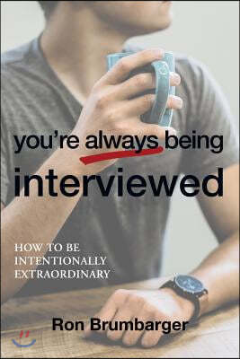 You're Always Being Interviewed: How to be Intentionally Extraordinary