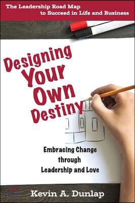 Designing Your Own Destiny: Embracing Change through Leadership and Love