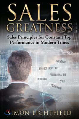 Sales Greatness: Sales Principles for Constant Top Performance in Modern Times