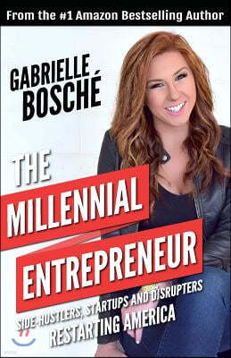 The Millennial Entrepreneur: Side-hustlers, Startups and Disrupters Restarting America