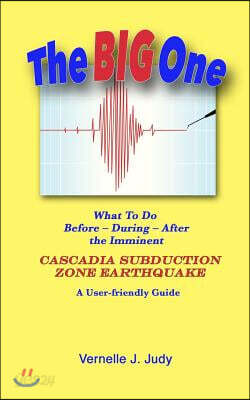 The Big One: What To Do Before, During, After the Imminent Cascadia Subduction Zone Earthquake