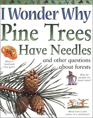 I Wonder Why #08 : Pine Trees Have Needles and Other Questions about Forests