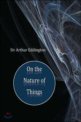 Sir Arthur Eddington On the Nature of Things